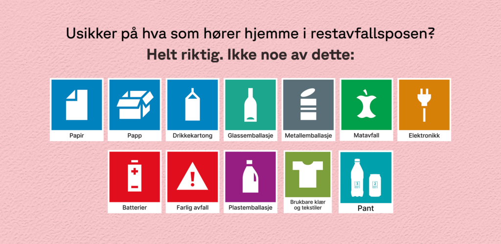 Usikker på hva som hører hjemme i restavfallsposen og hva du kan gjøre for å redusere restavfallet? Sjekk Sortere.no eller last ned Sortere-appen